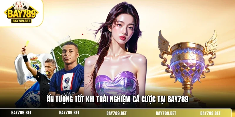 Trải Nghiệm Cá Cược Tại BAY789 - Hành Trình Giải Trí #1 1 Ấn tượng tốt khi trải nghiệm cá cược tại BAY789