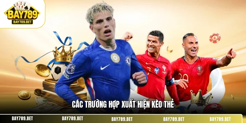 Kèo Thẻ Phạt BAY789 - Cách Tối Ưu Lợi Nhuận Từ Kèo Phụ 2 Các trường hợp xuất hiện kèo thẻ