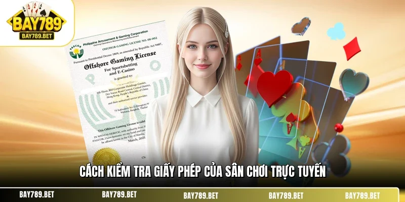 BAY789 Có Giấy Phép Gì Đảm Bảo Sự Uy Tín Và Hợp Pháp 3 Cách kiểm tra giấy phép của sân chơi trực tuyến