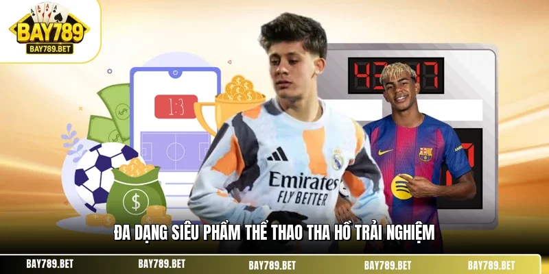 Thể Thao BAY789 3 Đa dạng siêu phẩm thể thao tha hồ trải nghiệm