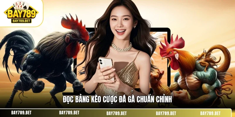Đọc bảng kèo cược đá gà chuẩn chỉnh