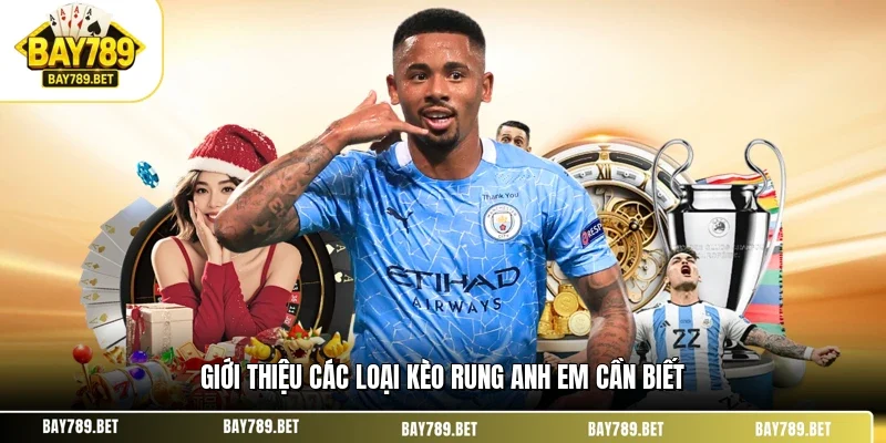 Kèo Rung BAY789 - Giải Mã Cơ Chế & Chiến Lược Bắt Kèo 2 Giới thiệu các loại kèo rung anh em cần biết
