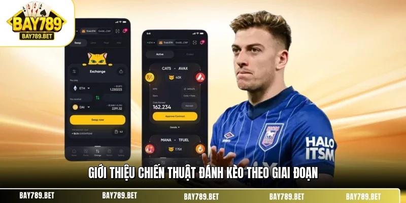 Kèo Rung BAY789 - Giải Mã Cơ Chế & Chiến Lược Bắt Kèo 3 Giới thiệu chiến thuật đánh kèo theo giai đoạn