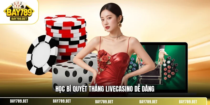 Live Casino BAY789 3 Học bí quyết thắng livecasino dễ dàng