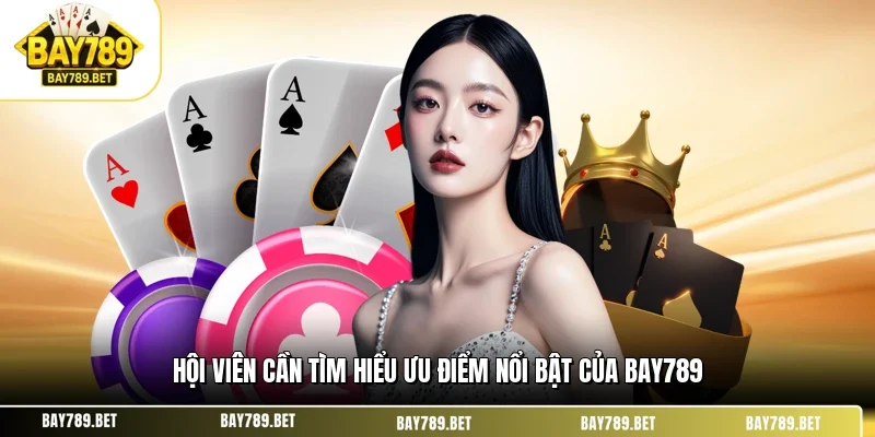 Ưu Điểm Nổi Bật Của BAY789 - Lý Do Nên Lựa Chọn Trải Nghiệm 1 Hội viên cần tìm hiểu ưu điểm nổi bật của BAY789