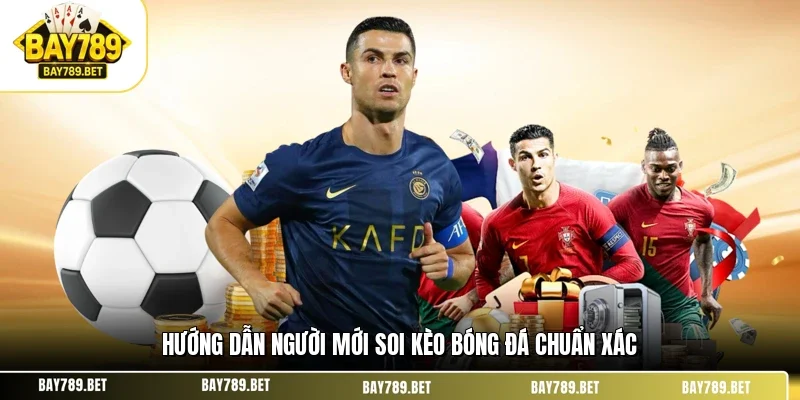 Soi Kèo Bóng Đá BAY789 - Cách Nhìn Thực Chiến Dễ Áp Dụng 3 Hướng dẫn người mới soi kèo bóng đá chuẩn xác