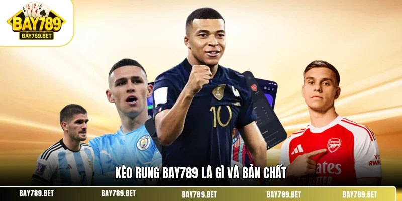 Kèo Rung BAY789 - Giải Mã Cơ Chế & Chiến Lược Bắt Kèo 1 Kèo rung BAY789 là gì và bản chất