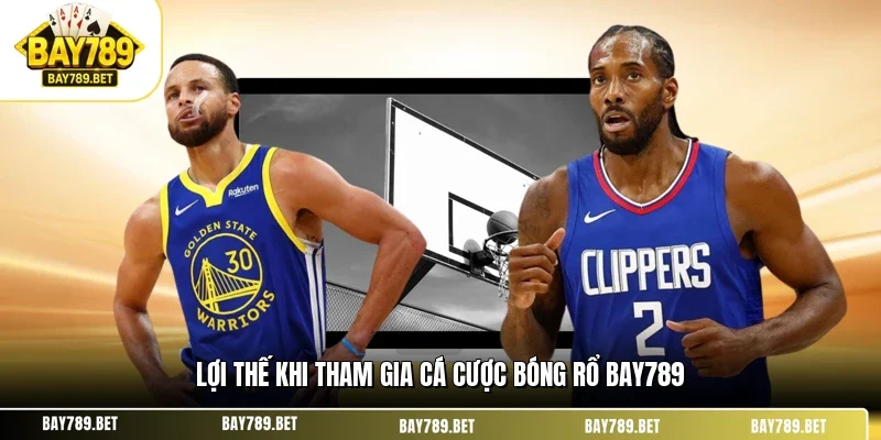 Cá Cược Bóng Rổ BAY789 - Chiến Thuật Soi Kèo Cực Chất 1 Lợi thế khi tham gia cá cược bóng rổ BAY789
