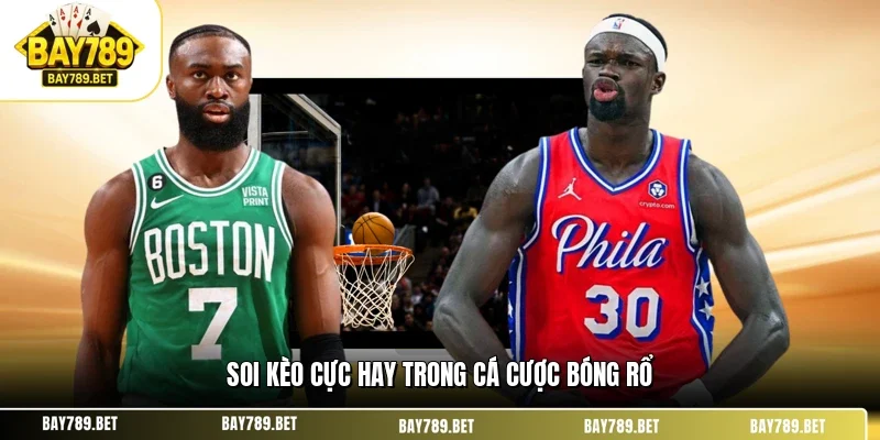Cá Cược Bóng Rổ BAY789 - Chiến Thuật Soi Kèo Cực Chất 3 Soi kèo cực hay trong cá cược bóng rổ