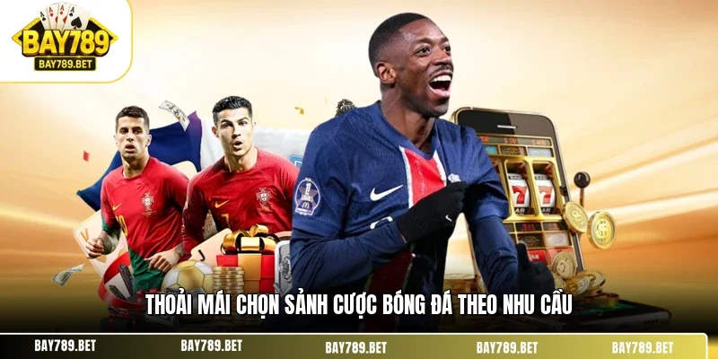 Cá Cược Bóng Đá BAY789 - Bí Kíp Soi Kèo Và Đặt Cược Cực Đã 2 Thoải mái chọn sảnh cược bóng đá theo nhu cầu
