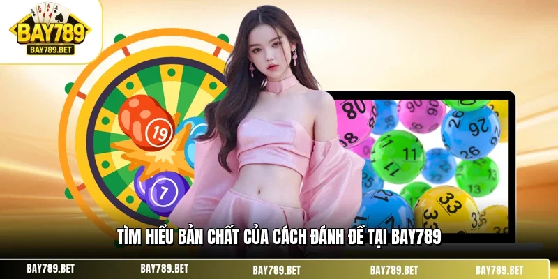 Cách Đánh Đề Tại BAY789 - Hướng Dẫn Bắt Nhịp Cho Người Mới 1 Tìm hiểu bản chất của cách đánh đề tại BAY789