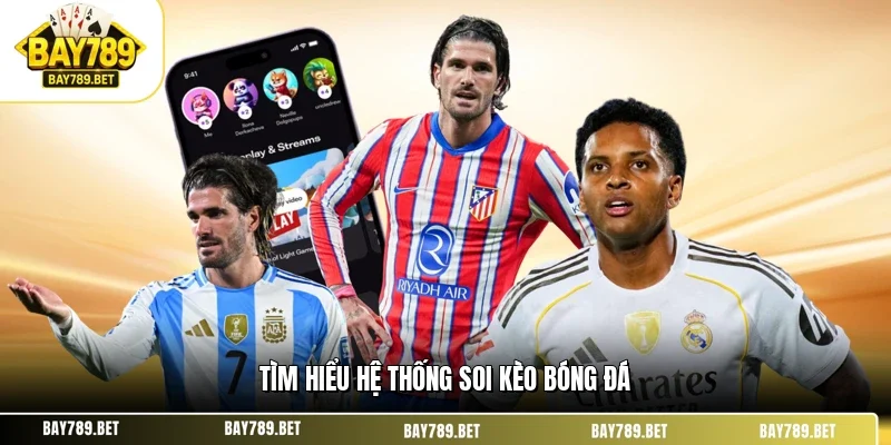 Soi Kèo Bóng Đá BAY789 - Cách Nhìn Thực Chiến Dễ Áp Dụng 1 Tìm hiểu hệ thống soi kèo bóng đá