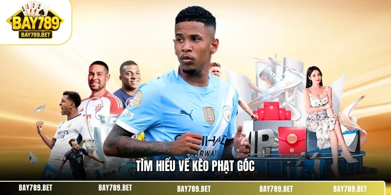 Kèo Phạt Góc BAY789 - Phân Tích Kỹ & Cách Tối Ưu Nhuận 1 Tìm hiểu về kèo phạt góc