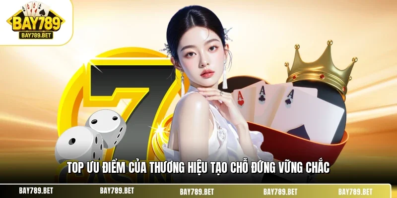 Ưu Điểm Nổi Bật Của BAY789 - Lý Do Nên Lựa Chọn Trải Nghiệm 2 Top ưu điểm của thương hiệu tạo chỗ đứng vững chắc