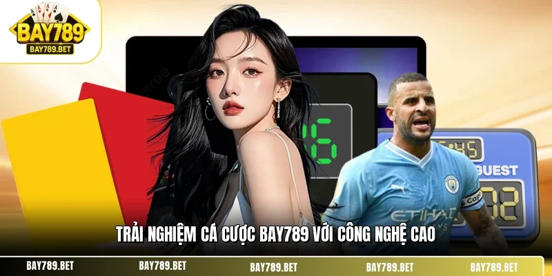 Trải Nghiệm Cá Cược Tại BAY789 - Hành Trình Giải Trí #1 2 Trải nghiệm cá cược BAY789 với công nghệ cao