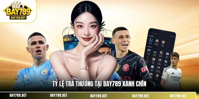 Tỷ Lệ Trả Thưởng Tại BAY789 - Góc Nhìn Thực Tế Cho Cược Thủ 1 Tỷ lệ trả thưởng tại BAY789 xanh chín
